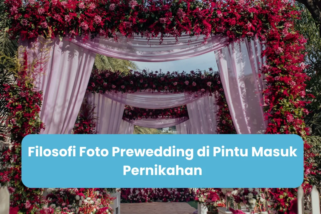 Filosofi Foto Prewedding di Pintu Masuk Pernikahan